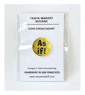 As If! one inch extra strong magnet, black font on yellow plaid background, quote from 90s movie Clueless, packaged on recycled paper, in 100% compostable clear glassine bag