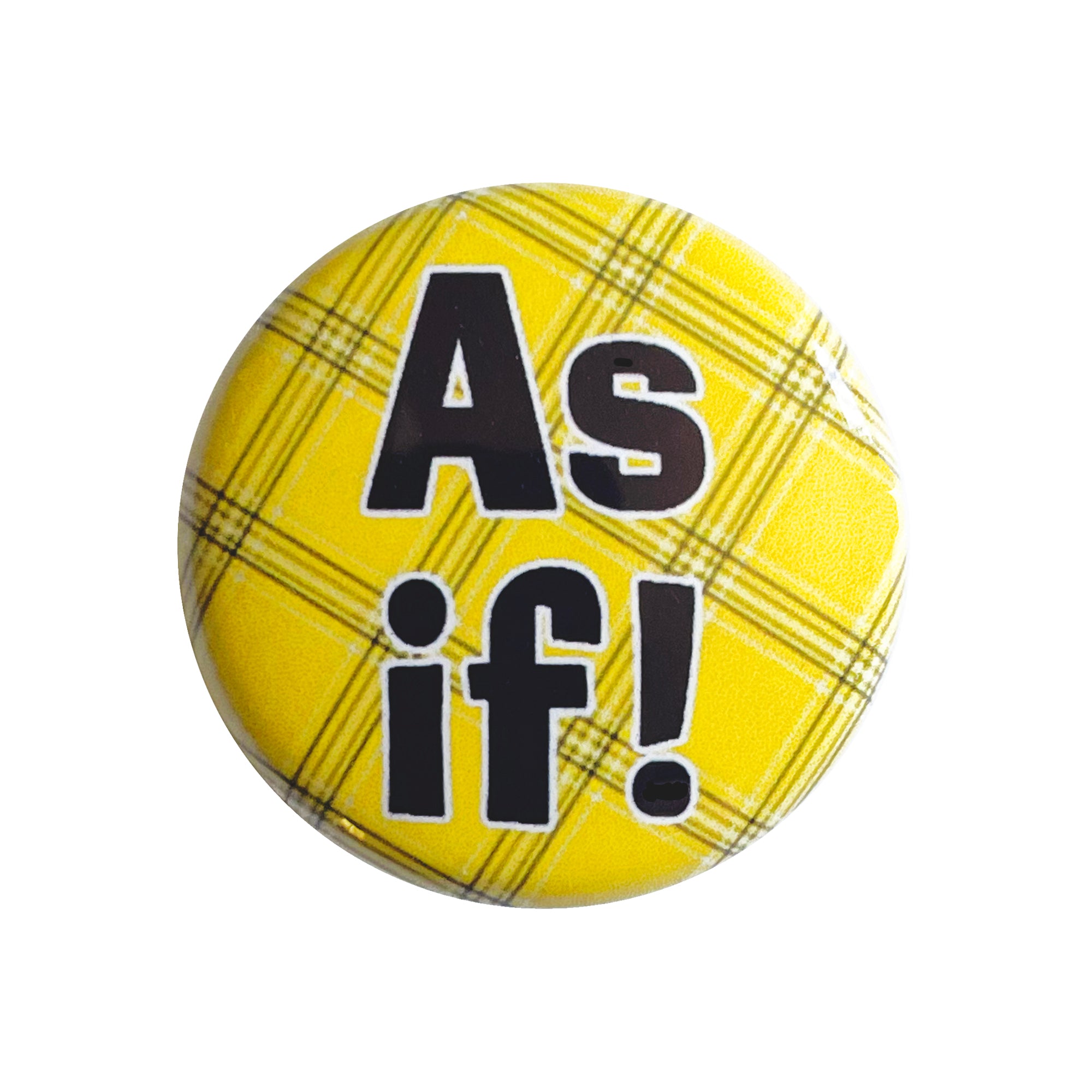 As If! one inch pin back button or magnet, black font on yellow plaid background, quote from 90s movie Clueless