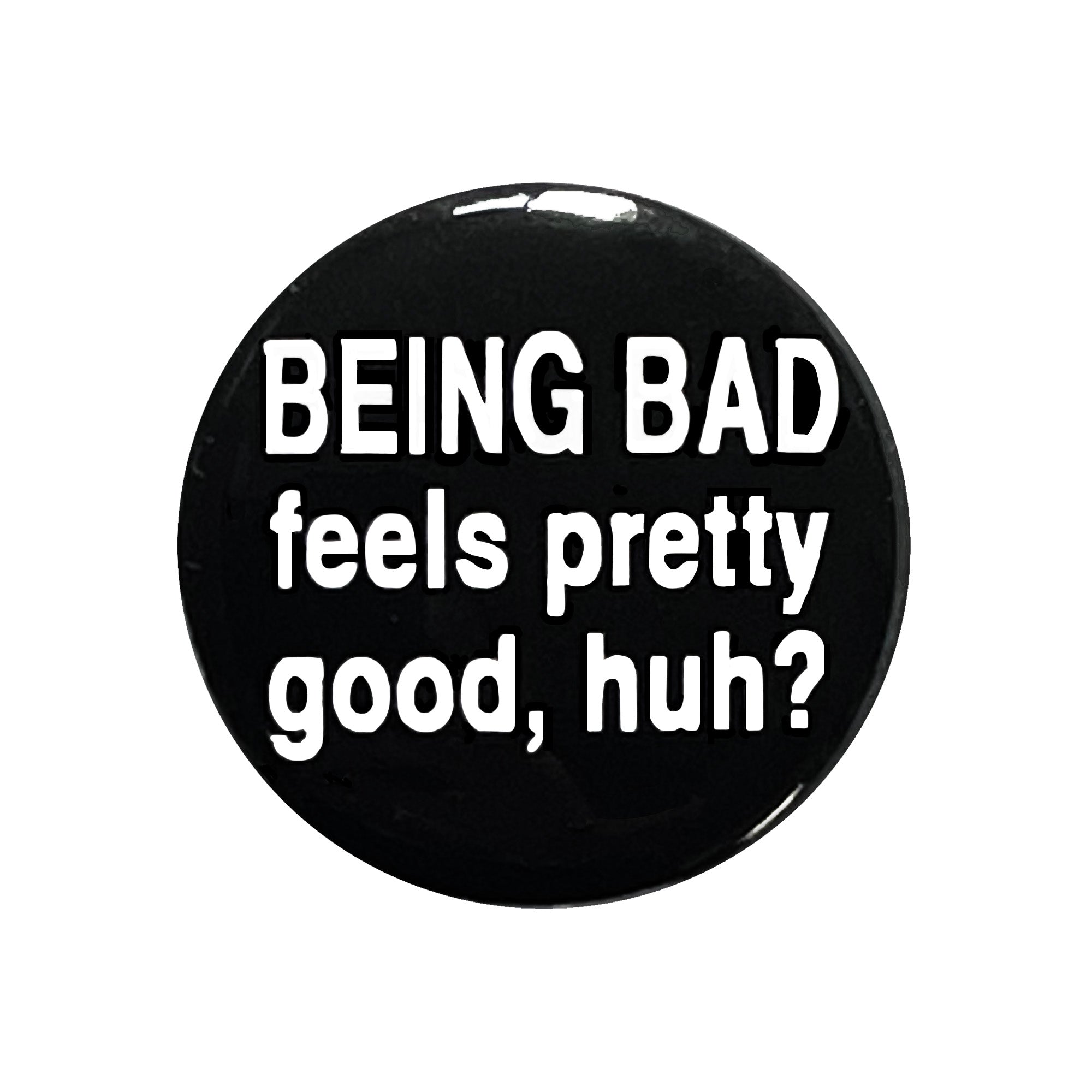 Being Bad Feels Pretty Good, Huh? - Breakfast Club movie quote on one inch Pinback Button or Magnet