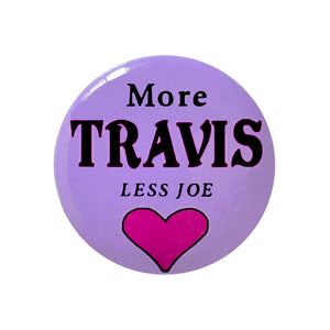 More Travis, Less Joe - one inch extra strong magnet, Taylor Swift and Travis Kelce inspired, with black lettering and magenta heart on purple background